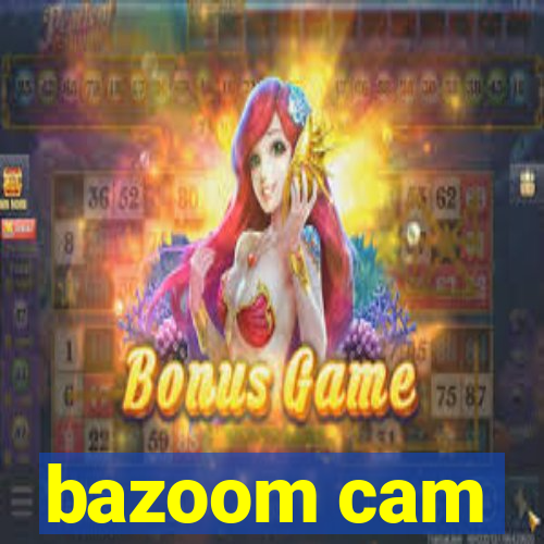 bazoom cam